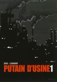 Putain d'usine. Vol. 1