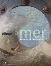 La mer, terreur et fascination : album de l'exposition