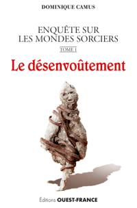 Enquête sur les mondes sorciers. Vol. 1. Le désenvoûtement