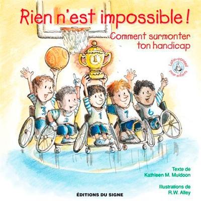 Rien n'est impossible ! : comment surmonter ton handicap