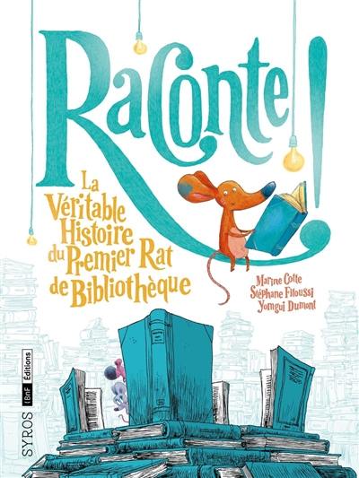 Raconte ! : la véritable histoire du premier rat de bibliothèque