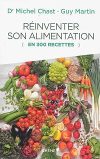 Réinventer son alimentation : en 300 recettes