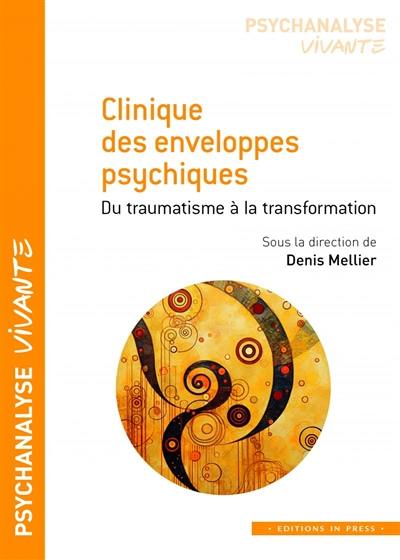 Clinique des enveloppes psychiques : du traumatisme à la transformation