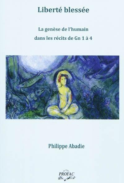 Liberté blessée : la genèse de l'humain dans les récits de Gn 1 à 4