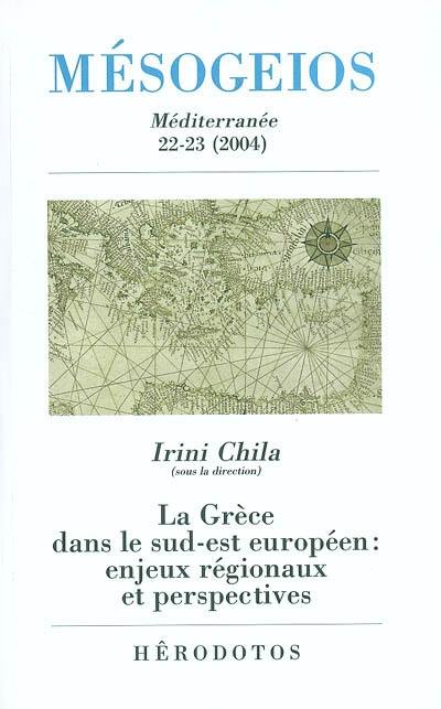 Mésogeios, n° 22-23. La Grèce dans le Sud-Est européen : enjeux régionaux et perspectives