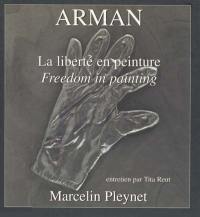 Arman : la liberté en peinture. Arman : freedom in painting