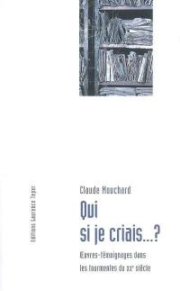 Qui si je criais... ? : oeuvres-témoignages dans les tourmentes du XXe siècle