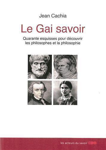 Le gai savoir : quarante esquisses pour découvrir les philosophes et la philosophie