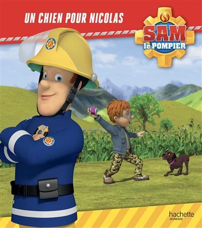 Sam le pompier. Un chien pour Nicolas