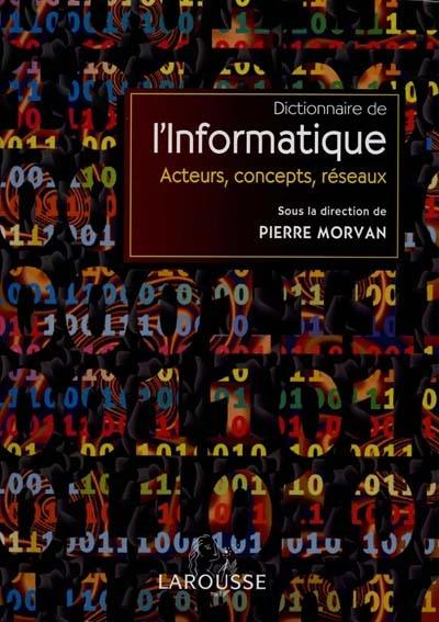 Dictionnaire de l'informatique : acteurs, concepts, réseaux