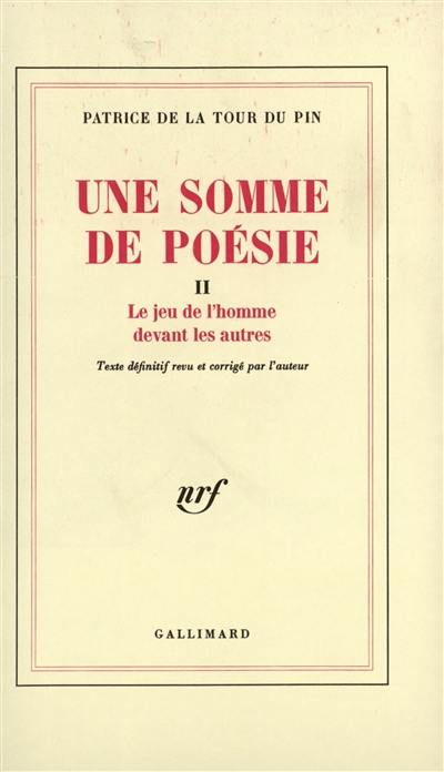 Une Somme de poésie. Vol. 2. Le Jeu de l'homme devant les autres