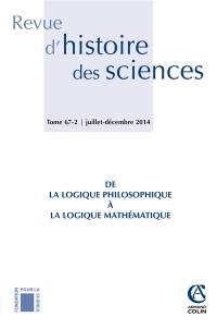 Revue d'histoire des sciences, n° 2 (2014). De la logique philosophique à la logique mathématique