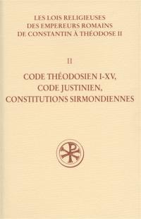 Les lois religieuses des empereurs romains de Constantin à Théodose II (312-438). Vol. 2. Code théodosien I-XV, Code justinien, Constitutions sirmondiennes