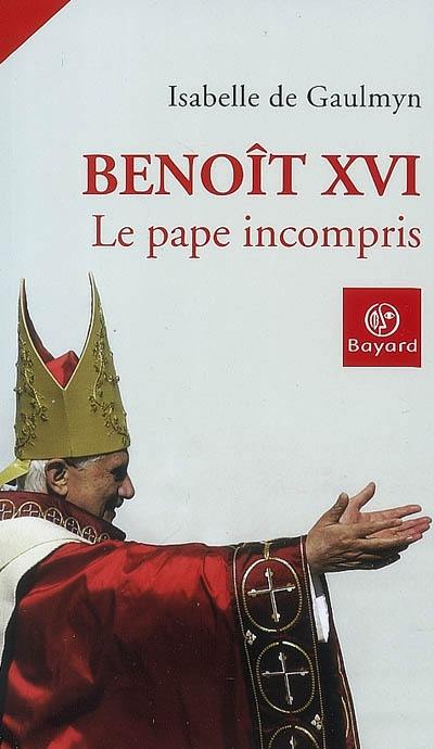 Benoît XVI, le pape incompris