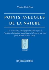 Points aveugles de la nature : la rationalité scientifique médiévale face à l'occulte, l'attraction magnétique et l'horreur du vide : XIIIe-milieu du XVe siècle