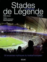 Les stades de légende : StadiaNation : 50 enceintes mythiques du football européen