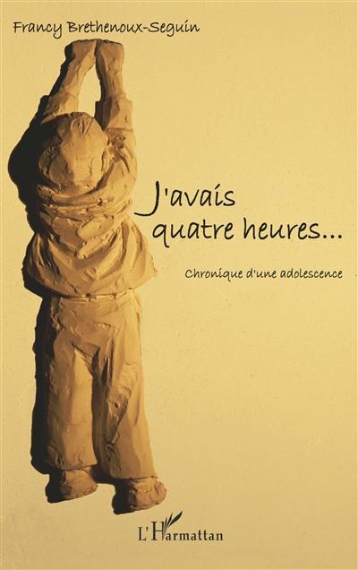 J'avais quatre heures... : chronique d'une adolescence