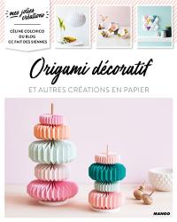 Origami décoratif : et autres créations en papier