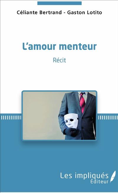 L'amour menteur : récit