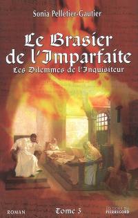 Les dilemmes de l'Inquisiteur. Vol. 3. Le brasier de l'Imparfaite