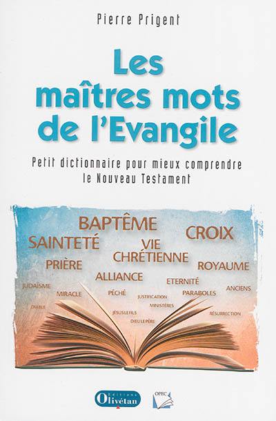 Les maîtres mots de l'Evangile : petit dictionnaire théologique pour mieux comprendre le Nouveau Testament