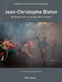 Jean-Christophe Bleton : ne lâchons rien ! ou le beau désir de durer