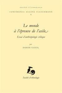 Le monde à l'épreuve de l'asile : essai d'anthropologie critique