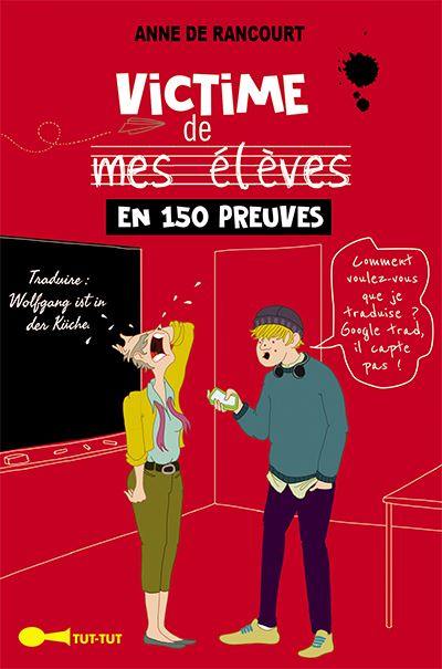 Victime de mes élèves en 150 preuves