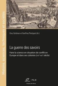 La guerre des savoirs : faire la science en situation de conflit en Europe et dans ses colonies (XVIe-XIXe siècle)