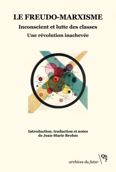 Le freudo-marxisme : inconscient et lutte des classes : une révolution inachevée