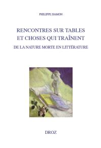 Rencontres sur tables et choses qui traînent : de la nature morte en littérature