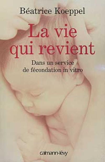 La vie qui revient : dans un service de fécondation in vitro