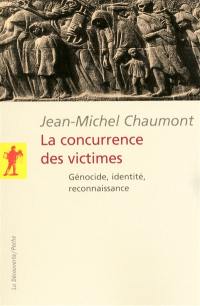 La concurrence des victimes : génocide, identité, reconnaissance