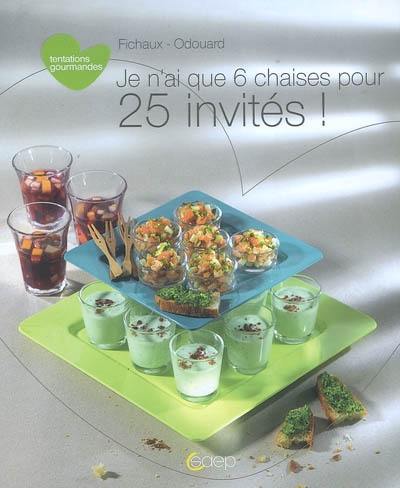 Je n'ai que 6 chaises pour 25 invités : spécial fêtes pour manger debout, assis et couché