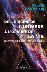 De l'origine de l'Univers à l'origine de la vie : une virgule dans l'espace-temps