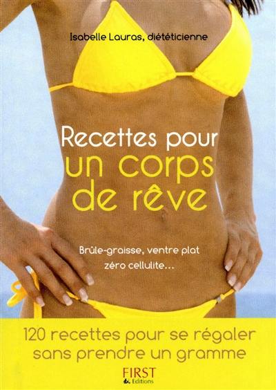 Recettes pour un corps de rêve : 120 recettes pour se régaler sans prendre un gramme