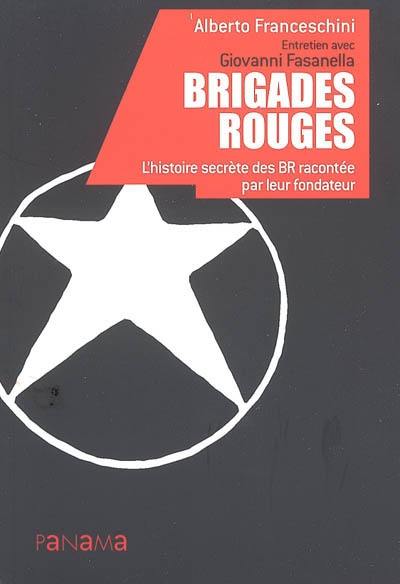 Brigades Rouges : l'histoire secrète des BR racontée par leur fondateur : entretien avec Giovanni Fasanella