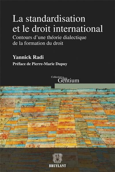 La standardisation et le droit international : contours d'une théorie dialectique de la formation du droit