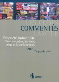 Propriété industrielle : droit européen, Benelux, belge et luxembourgeois : 2010