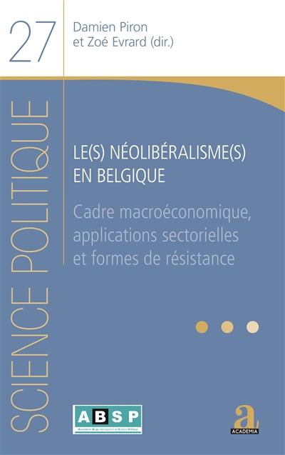 Le(s) néolibéralisme(s) en Belgique : cadre macroéconomique, applications sectorielles et formes de résistance