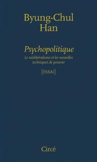 Psychopolitique : le néolibéralisme et les nouvelles techniques de pouvoir