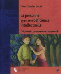 La personne ayant une déficience intellectuelle : découvrir, comprendre, intervenir