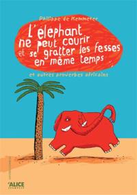 L'éléphant ne peut pas courir et se gratter les fesses en même temps : et autres proverbes africains