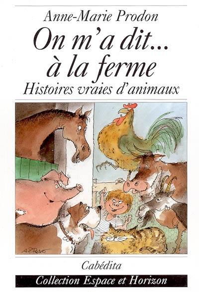 On m'a dit... à la ferme : histoires vraies d'animaux