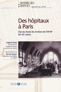 Des hôpitaux à Paris : état des fonds des archives de l'AP-HP, XIIe-XXe siècles