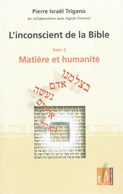 L'inconscient de la Bible. Vol. 2. Matière et humanité