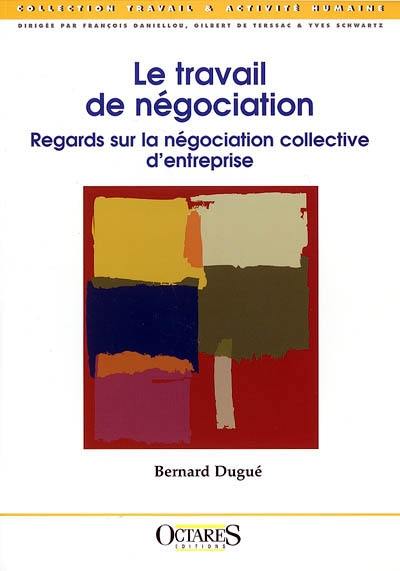 Le travail de négociation : regards sur la négociation collective d'entreprise