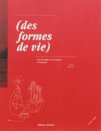 Des formes de vie : une écologie des pratiques artistiques. Forms of life : an ecology of artistic practices