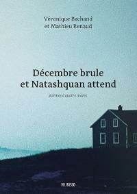 Décembre brûle et Natashquan attend : poèmes à quatre mains