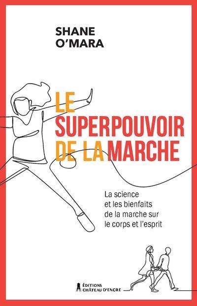 Le superpouvoir de la marche : science et les bienfaits de la marche sur le corps et l'esprit